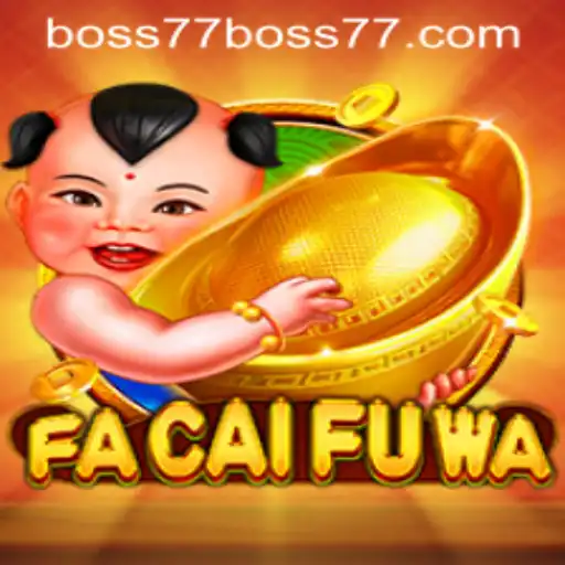 Exploring the Exciting World of FaCaiFuWa: The Game Changing Adventures with Boss77